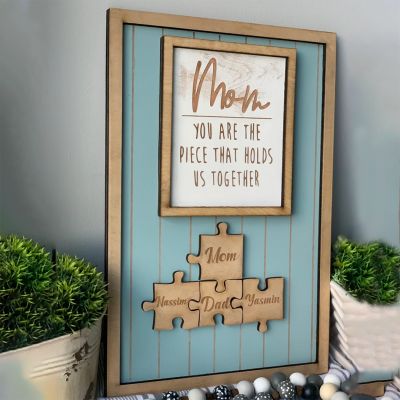 Mom You Are The Piece That Holds Us Together Wooden Puzzle Piece Mother's Day Sign